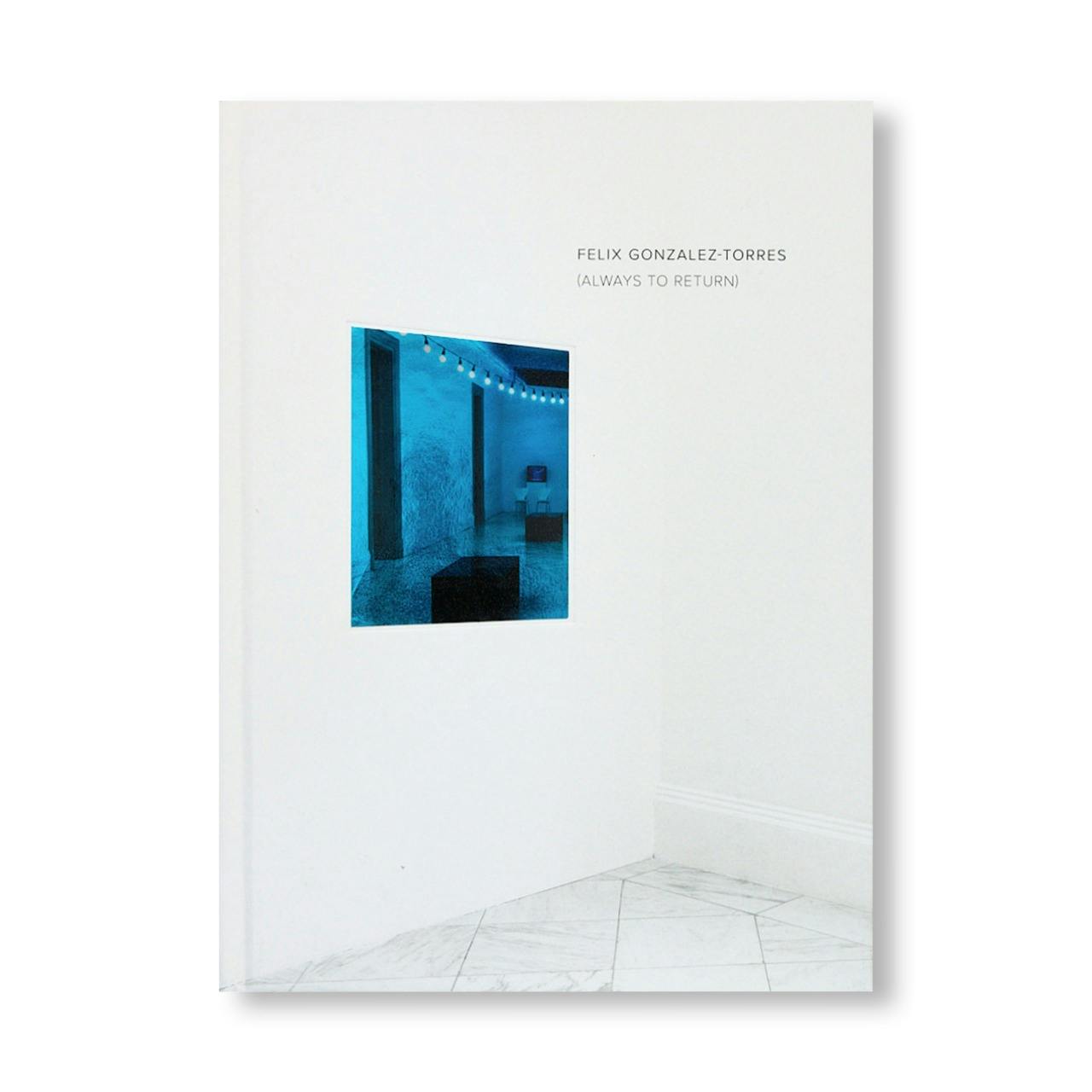 FELIX GONZALEZ-TORRES: ALWAYS TO RETURN
