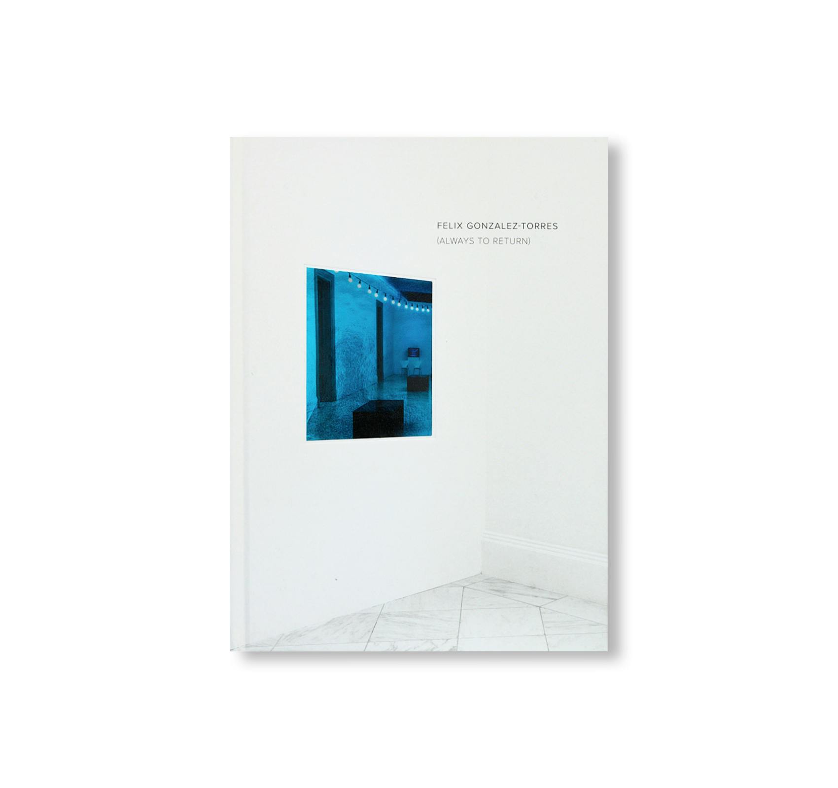 FELIX GONZALEZ-TORRES: ALWAYS TO RETURN