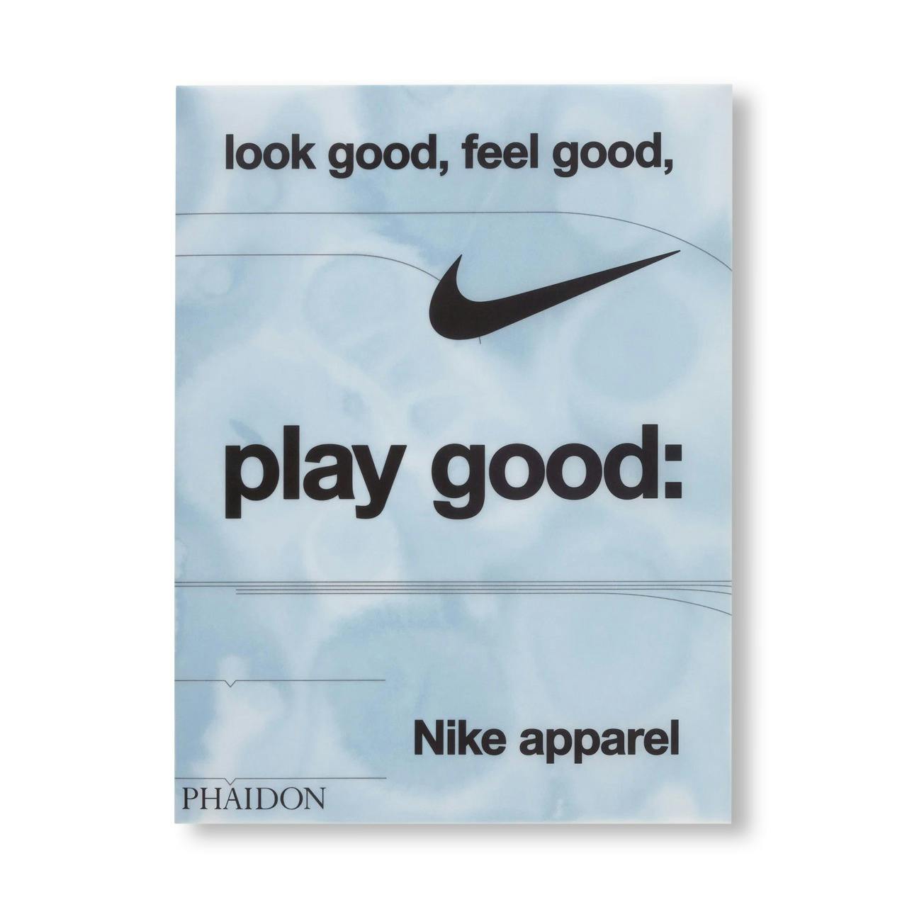 LOOK GOOD, FEEL GOOD, PLAY GOOD: NIKE APPAREL