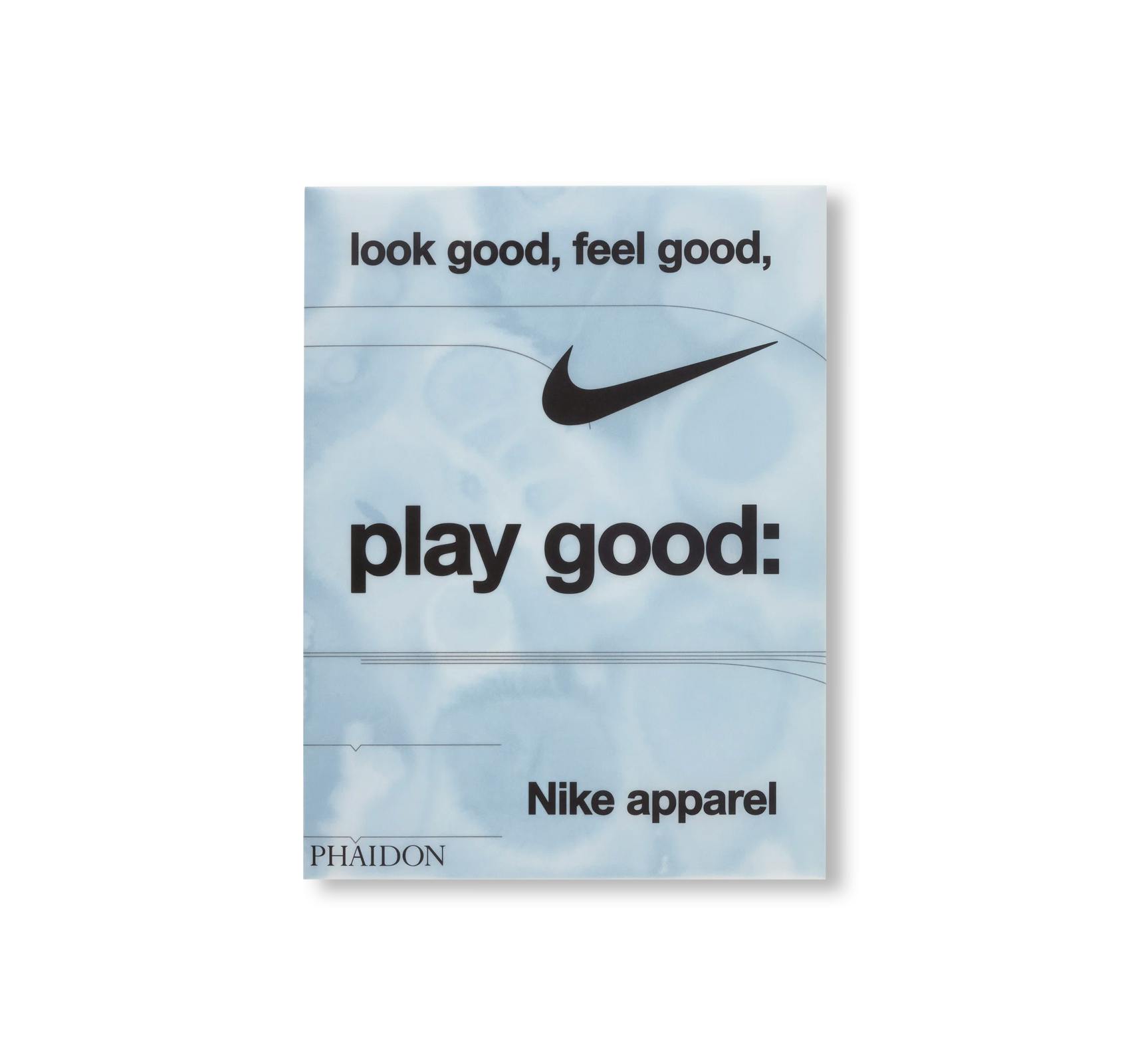 LOOK GOOD, FEEL GOOD, PLAY GOOD: NIKE APPAREL