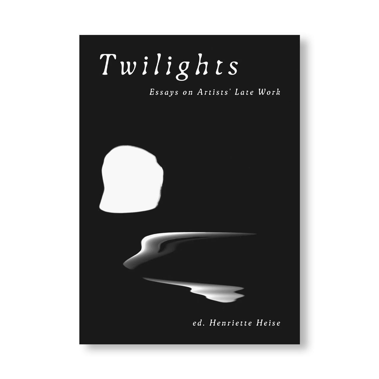 TWILIGHTS: ESSAYS ON ARTISTS’ LATE WORK
