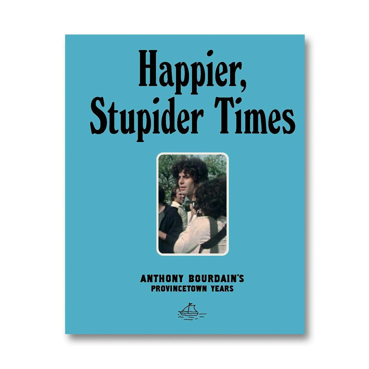 HAPPIER, STUPIDER TIMES: ANTHONY BOURDAIN'S PROVINCETOWN YEARS