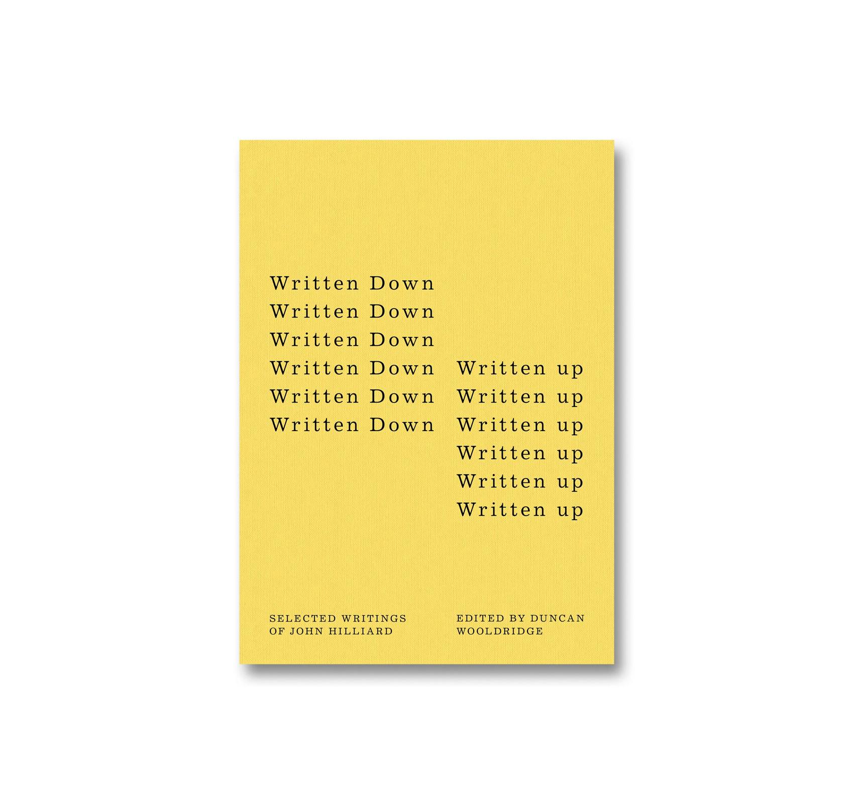 WRITTEN DOWN / WRITTEN UP: SELECTED WRITINGS OF JOHN HILLIARD