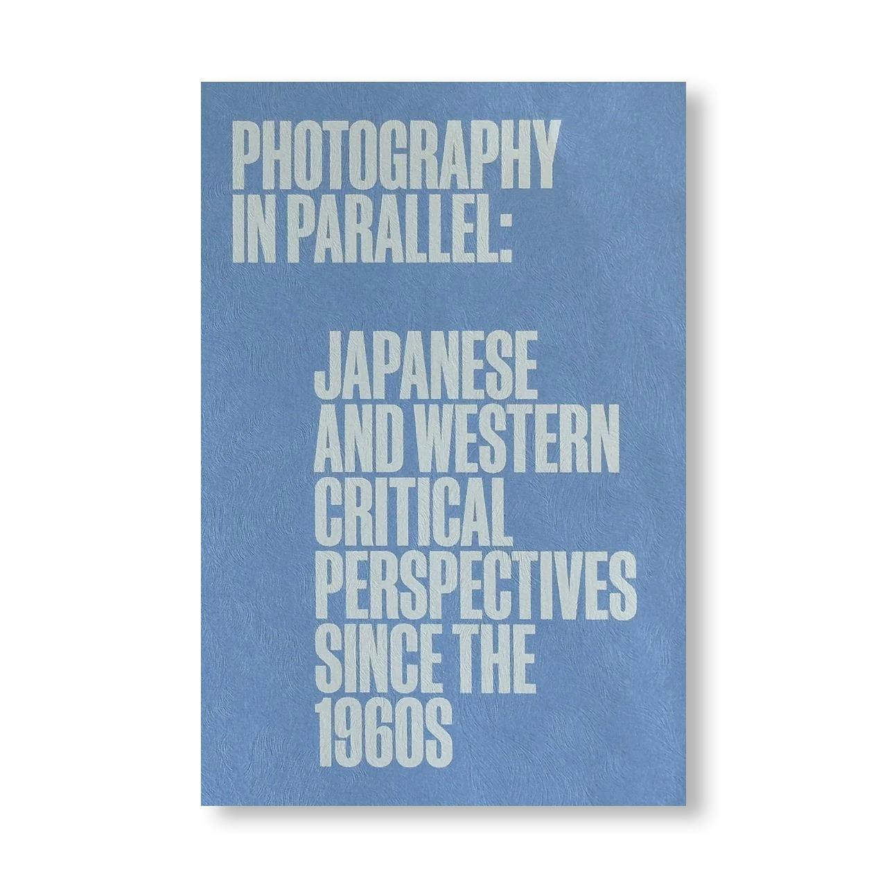 PHOTOGRAPHY IN PARALLEL: JAPANESE AND WESTERN CRITICAL PERSPECTIVES SINCE THE 1960S