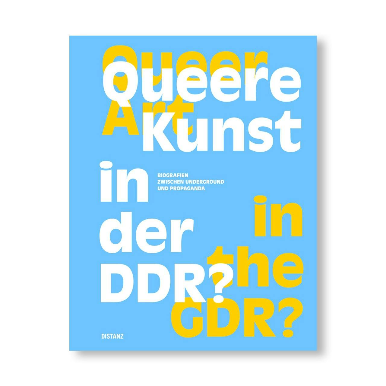 QUEER ART IN THE GDR? BIOGRAPHIES BETWEEN UNDERGROUND AND PROPAGANDA